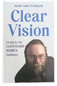 Clear Vision - Living by the Lubavitcher Rebbe's Guidance (Zeilingold)