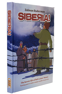 Siberia! - The Heroic Life or Reb Leizer Nanes